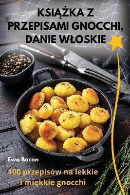 KsiĄŻka Z Przepisami Gnocchi, Danie Wloskie -  Ewa Baran