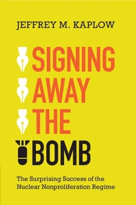 Signing Away the Bomb - Jeffrey M. Kaplow