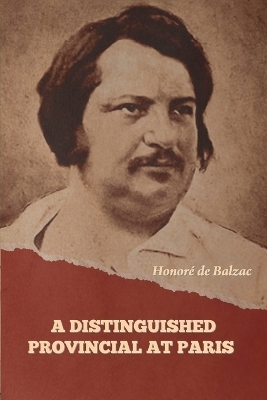 A Distinguished Provincial at Paris - Honoré de Balzac