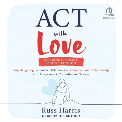 ACT with Love, Second Edition - Dr Russ Harris