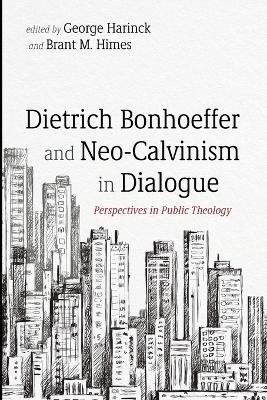 Dietrich Bonhoeffer and Neo-Calvinism in Dialogue - 