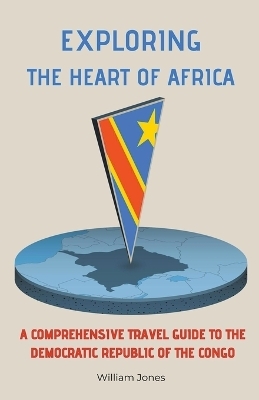 Exploring the Heart of Africa - William Jones