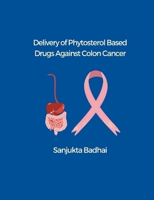 Delivery of Phytosterol Based Drugs Against Colon Cancer - Sanjukta Badhai