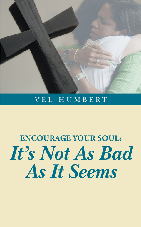 Encourage Your Soul: It's Not as Bad as It Seems - Vel Humbert