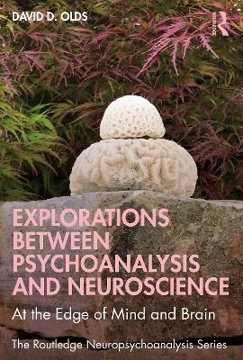 Explorations Between Psychoanalysis and Neuroscience - David D. Olds