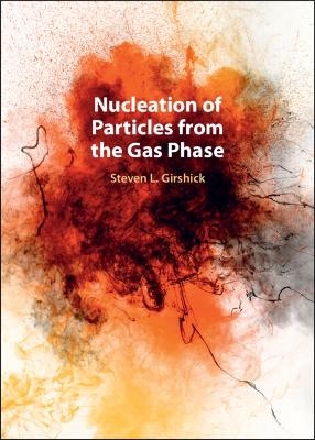 Nucleation of Particles from the Gas Phase - Steven L. Girshick