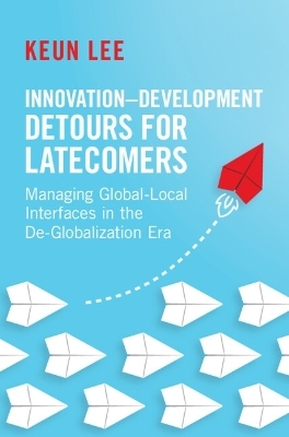 Innovation–Development Detours for Latecomers - Keun Lee