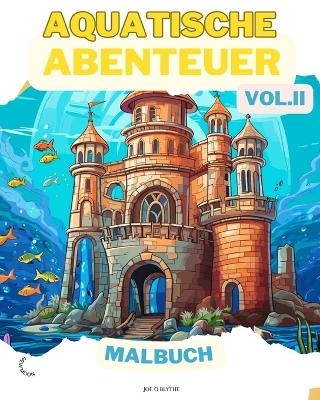 Aquatische Abenteuer VOL. II MALBUCH - Joe O Blythe