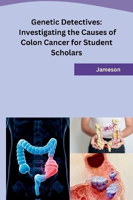 Genetic Detectives: Investigating the Causes of Colon Cancer for Student Scholars -  Jameson