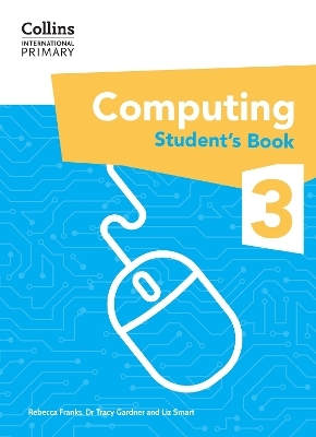 International Primary Computing Student's Book: Stage 3 - Dr Tracy Gardner, Liz Smart, Rebecca Franks