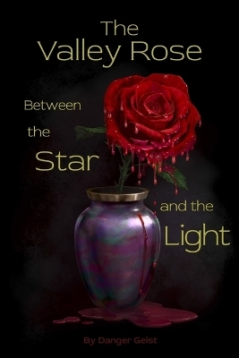 The Valley Rose Between the Star and the Light - Danger Geist