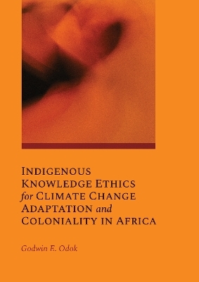 Indigenous Knowledge Ethics for Climate Change Adaptation and Coloniality in Africa - Godwin Odok