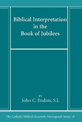 Biblical Interpretation in the Book of Jubilees - John C Sj Endres