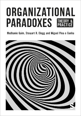 Organizational Paradoxes - Medhanie Gaim, Stewart R Clegg, Miguel Pina E Cunha