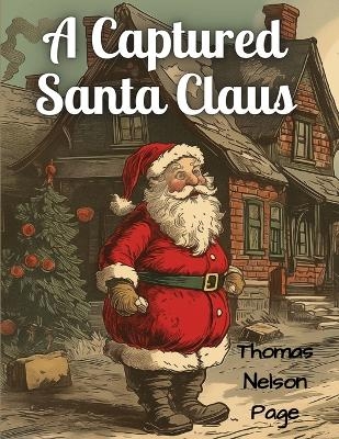 A Captured Santa Claus -  Thomas Nelson Page