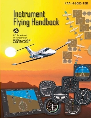 Instrument Flying Handbook, FAA-H-8083-15B (Color Print) -  U S Department of Transportation,  Federal Aviation Administration (FAA)