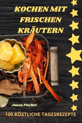 Kochen Mit Frischen Kräutern -  Jonas Fischer