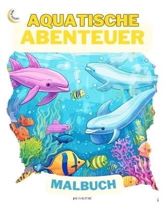 Aquatische Abenteuer MALBUCH - Joe O Blythe