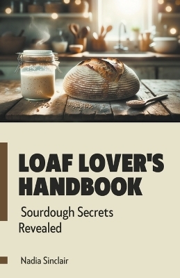 Loaf Lover's Handbook - Nadia Sinclair