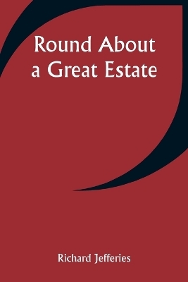 Round About a Great Estate - Richard Jefferies