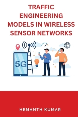 Traffic Engineering Models in Wireless Sensor Networks - Hemanth Kumar