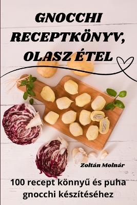 Gnocchi Receptkönyv, Olasz Étel -  Zoltán Molnár