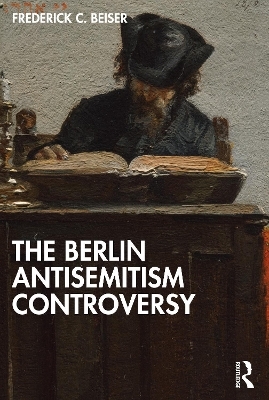 The Berlin Antisemitism Controversy - Frederick C. Beiser