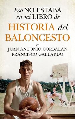 Eso No Estaba En Mi Libro de Historia del Baloncesto - Francisco Gallardo Rodriguez