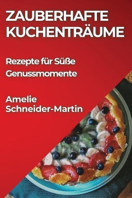 Zauberhafte Kuchenträume - Amelie Schneider-Martin