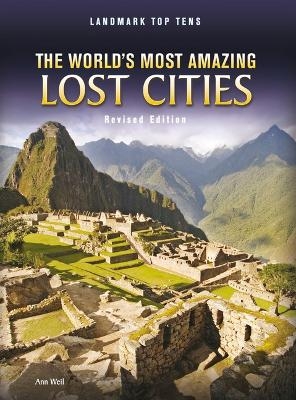 The World's Most Amazing Lost Cities - Ann Weil