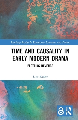 Time and Causality in Early Modern Drama - Linc Kesler