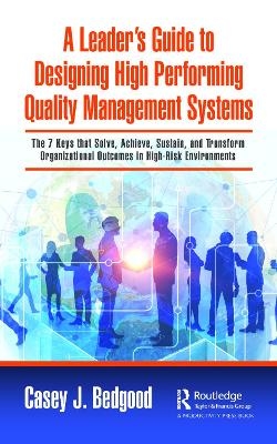 A Leader’s Guide to Designing High Performing Quality Management Systems - Casey J. Bedgood