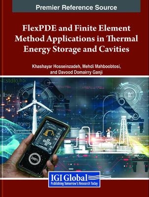 FlexPDE and Finite Element Method Applications in Thermal Energy Storage and Cavities -  Hosseinzadeh,  Mahboobtosi, Domairry Ganji