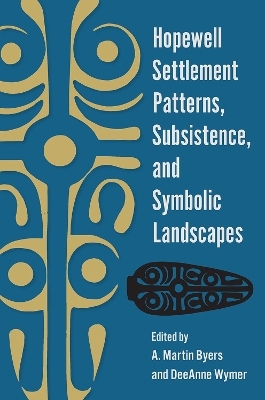 Hopewell Settlement Patterns, Subsistence, and Symbolic Landscapes - 