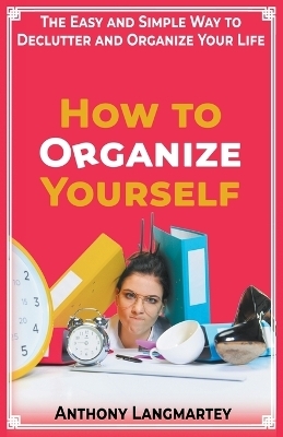 How to Organize Yourself - Anthony Langmartey