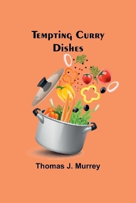 Tempting Curry Dishes - Thomas J Murrey