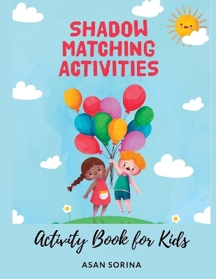 Shadow Matching; Activity Book for Kids, Ages 3 - 6 years - Asan Sorina
