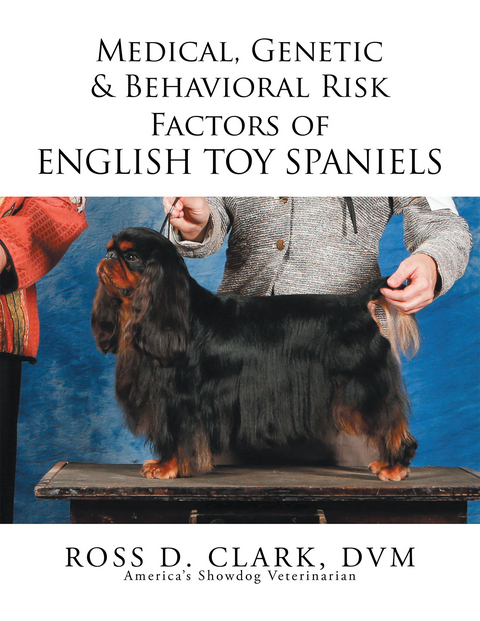 Medical, Genetic & Behavioral Risk Factors of English Toy Spaniels - Ross D. Clark