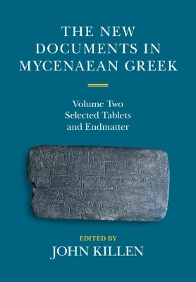 The New Documents in Mycenaean Greek: Volume 2, Selected Tablets and Endmatter - 