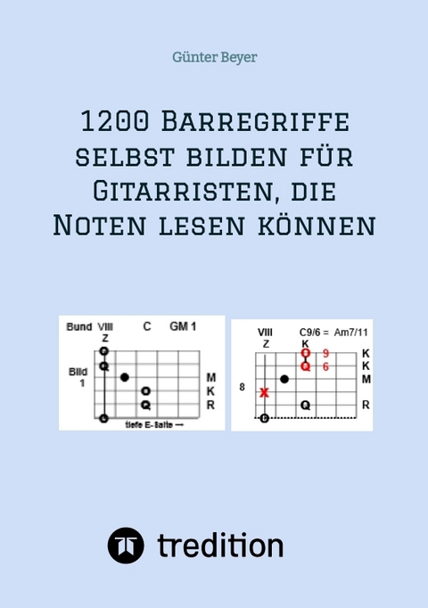 1200 Barrégriffe selbst bilden für Gitarristen, die Noten lesen können - Günter Beyer