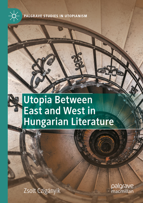 Utopia Between East and West in Hungarian Literature - Zsolt Czigányik