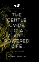 The Gentle Guide to a Plant-Powered Life - Michael Markens