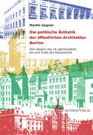 Die politische Ästhetik der öffentlichen Architektur Berlins - Martin Gegner