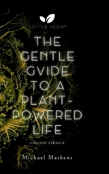 The Gentle Guide to a Plant-Powered Life - Michael Markens