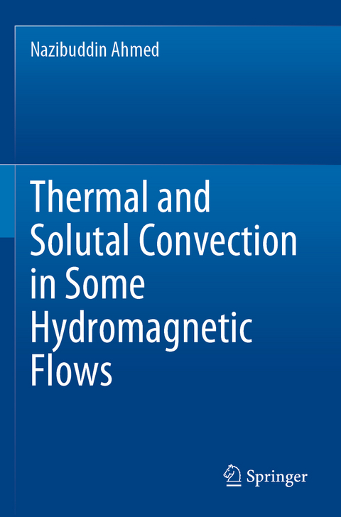 Thermal and Solutal Convection in Some Hydromagnetic Flows - Nazibuddin Ahmed