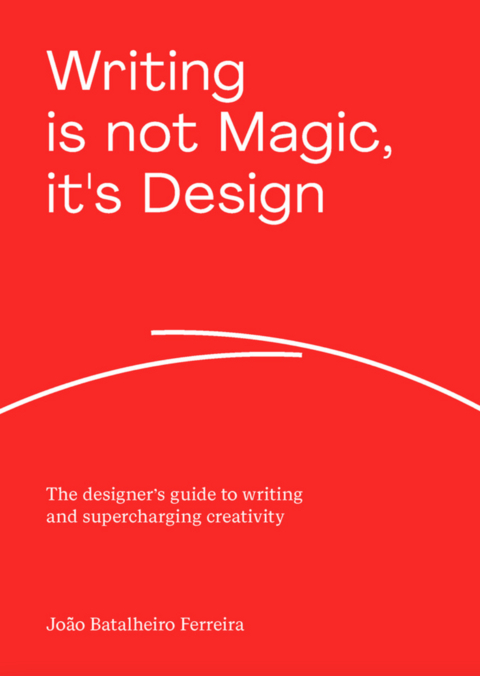 Writing is not Magic, it's Design - João Batalheiro Ferreira