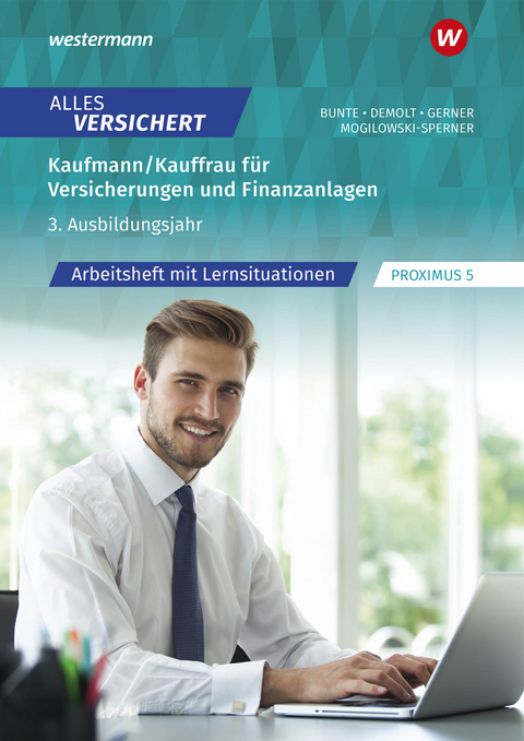 Alles versichert - Kaufmann/Kauffrau für Versicherungen und Finanzanlagen 3. Ausbildungsjahr - Melanie Gerner, Daniela Demolt, Christiane Mogilowski-Sperner, Marcel Bunte