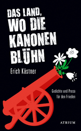 Das Land, wo die Kanonen blühn - Erich Kästner