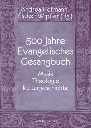 500 Jahre Evangelisches Gesangbuch - Andrea Gabriele Hofmann; Esther P. Wipfler