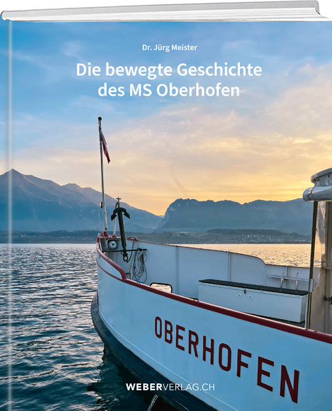 Die bewegte Geschichte des MS Oberhofen - Jürg Meister